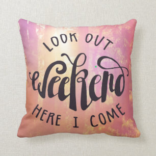 Look Out Weekend Here I Come Cushion