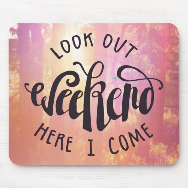 Look Out Weekend Here I Come Mouse Mat (Front)