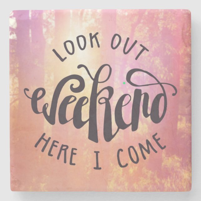 Look Out Weekend Here I Come Stone Coaster (Front)