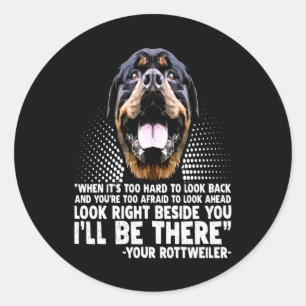 Look right beside you i'll be there your rott classic round sticker