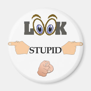 Look Stupid Refrigerator Magnet