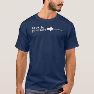 Look to your left T-Shirt
