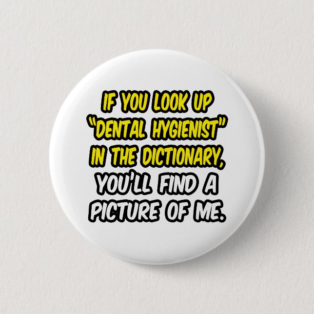 Look Up Dental Hygienist In Dictionary...Me 6 Cm Round Badge (Front)