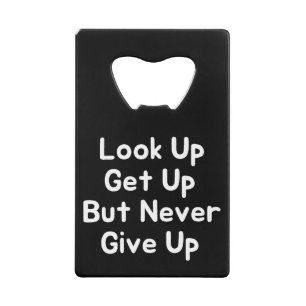Look Up Get Up But Never Give Up