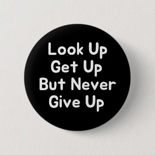 Look Up Get Up But Never Give Up 6 Cm Round Badge