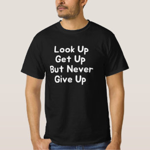 Look Up Get Up But Never Give Up T-Shirt