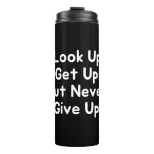Look Up Get Up But Never Give Up Thermal Tumbler