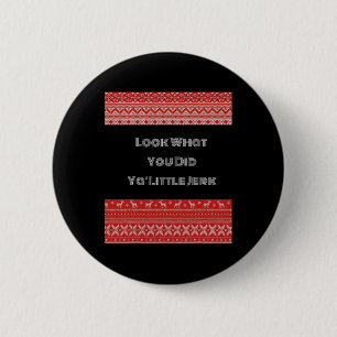 Look What You Did Ya Little Jerk 6 Cm Round Badge