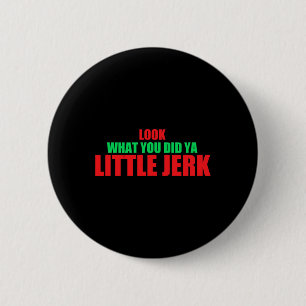 Look What You Did Ya Little Jerk Fun X-mas Holiday 6 Cm Round Badge