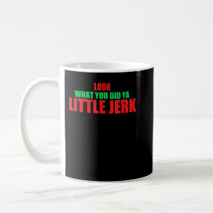 Look What You Did Ya Little Jerk Fun X-Mas Holiday Coffee Mug