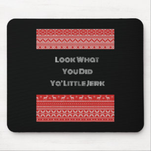 Look What You Did Ya Little Jerk  Mouse Mat