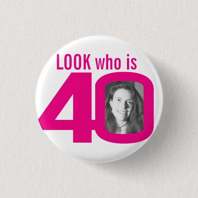 Look who is 40 photo pink on white 3 cm round badge (Front)
