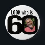 Look who is 60 photo black and white button/badge 7.5 cm round badge<br><div class="desc">Celebrate a 60th Birthday with this fun look who is 60 photo badge/button. Personalise this age badge with a photograph of the birthday boy or girl. Great idea for adding some fun to a birthday party. Can be used to show baby photos or other fun or embarrassing photos over your...</div>