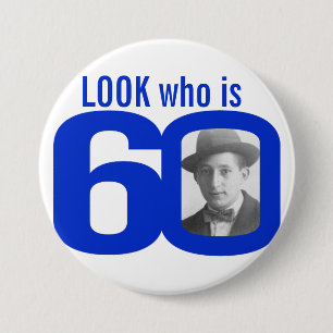 Look who is 60 photo blue and white button/badge 7.5 cm round badge