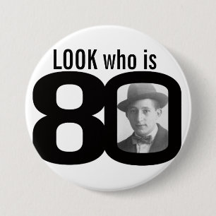 Look who is 80 photo black and white button/badge 7.5 cm round badge