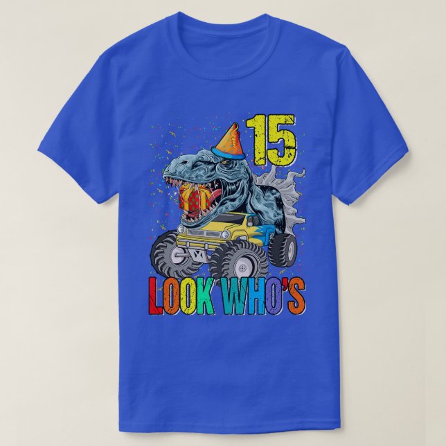 Look Who's 15th Birthday Monster Truck Dinosaur  T-Shirt (Design Front)