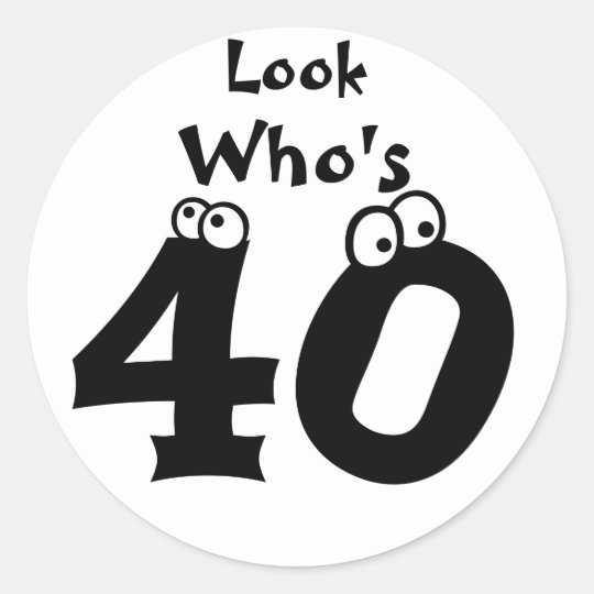 Look Who's 40 Classic Round Sticker | Zazzle.co.uk