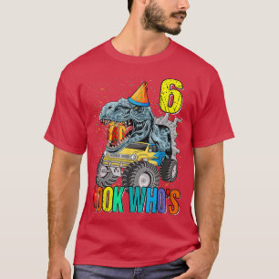 Look Who's 6th Birthday Monster Truck Dinosaur 184 T-Shirt