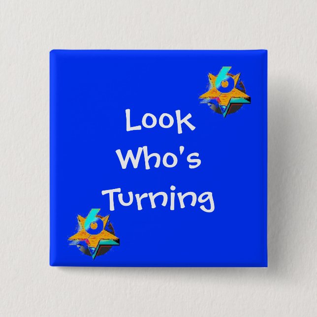 Look Who's Turning 6 15 Cm Square Badge (Front)
