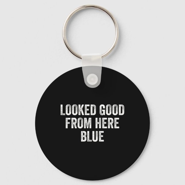 Looked Good From Here Blue Funny Sell Mama Quote _ Key Ring (Front)