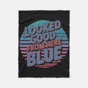 Looked Good From Here Blue Funny Softll Game Day _ Fleece Blanket
