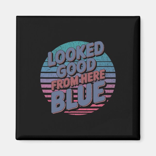Looked Good From Here Blue Funny Softll Game Day _ Magnet (Front)