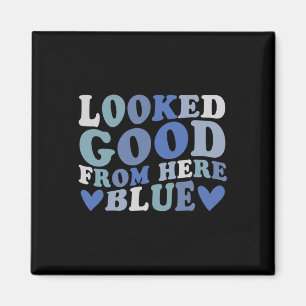 Looked Good From Here Blue Funny Softll Mama Mom G Magnet