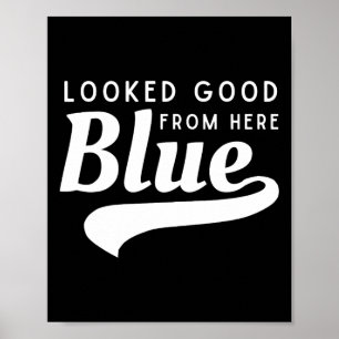 Looked Good From Here Blue Softll Game Day Funny S Poster