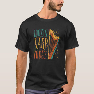 Lookin' harp today  1 T-Shirt