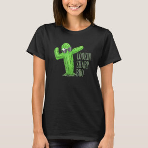 Lookin Sharp Bro Cool Complimenting Cactus Succule T-Shirt