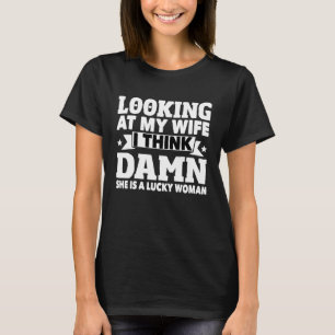 Looking At My Wife Husband Humour Marriage Joke Ma T-Shirt