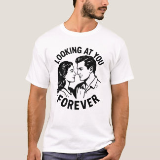 Looking At You Forever T-Shirt