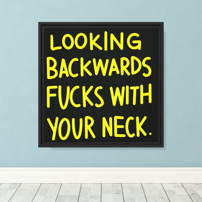 Looking Backwards F*s With Your Neck Canvas Print (Insitu(Wood Floor))