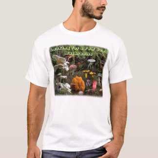 Looking for a Few Good Mushrooms... T-Shirt