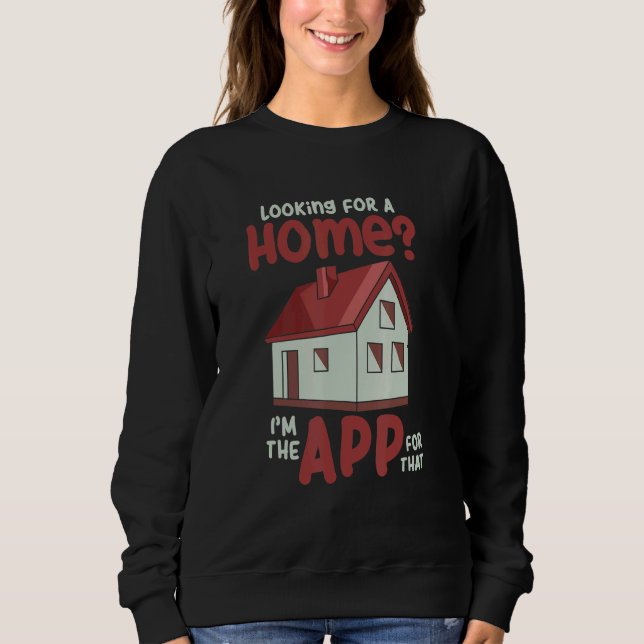 Looking For A Home I'm The App For That Sweatshirt (Front)