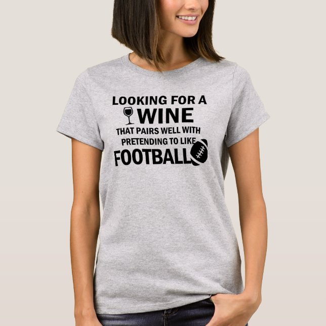 Looking for a Wine That Pairs Well With Pretending T-Shirt (Front)