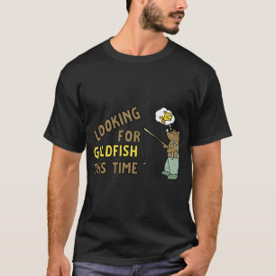 Looking For Goldfish This Time T-Shirt