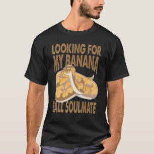 Looking For My Banana Ball Soulmate   Python Snake T-Shirt