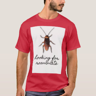 Looking for Roommate Cockroach Design for Ts mugs T-Shirt
