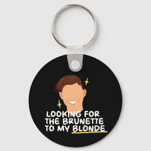 Looking For The Brunette To My Blonde Key Ring