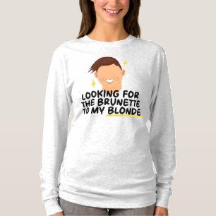 Looking For The Brunette To My Blonde T-Shirt