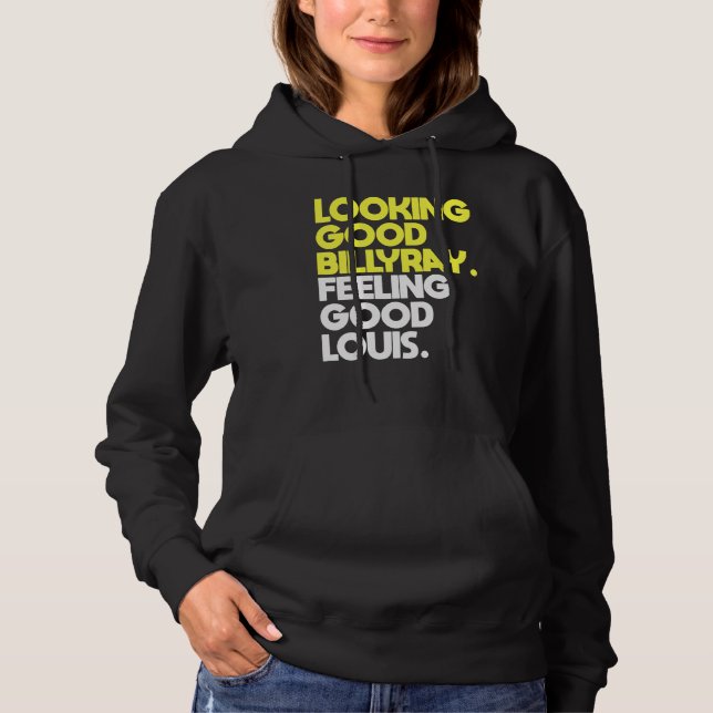 Looking Good Billy Ray Feeling Good Louis Hoodie (Front)