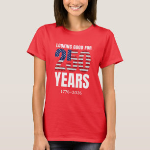 Looking Good for 250 Years American Independence T-Shirt