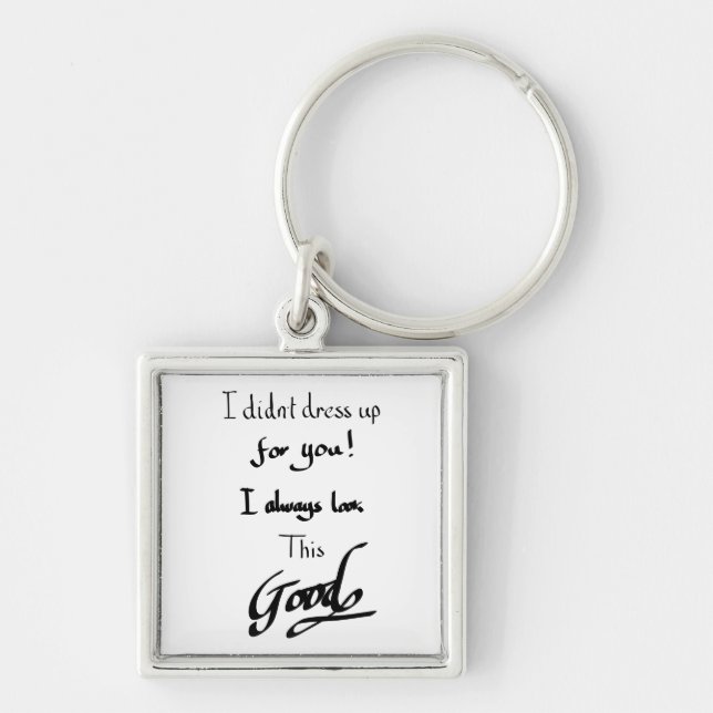 Looking Good Funny Quote Witty Saying Slogan Humor Key Ring (Front)