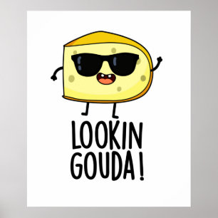 Looking Gouda Funny Cheese Pun  Poster