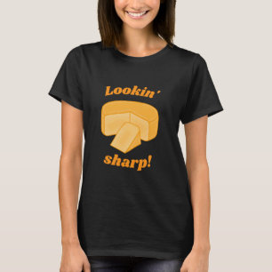 Looking Sharp Cheddar Cheese Cheesy Funny Pun Che T-Shirt
