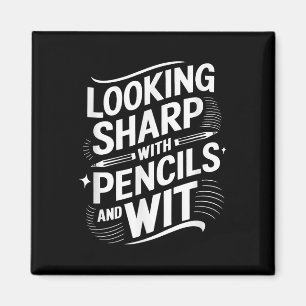 Looking Sharp With Pencils And Wit Magnet