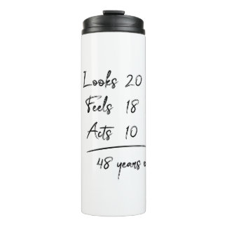 Looks 20 Feels 18 Acts 10 = 48 Years Old Funny T-S Thermal Tumbler