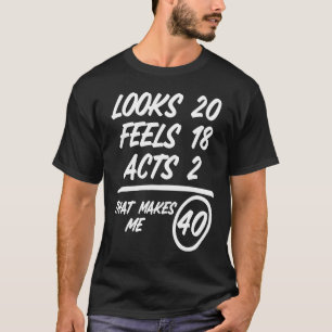 Looks 20 Feels 18 Acts 2 1980 40th Birthday T-Shirt