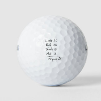 Looks 20 Feels 20 Thinks 18 Acts 12 = 70 Years Old Golf Balls